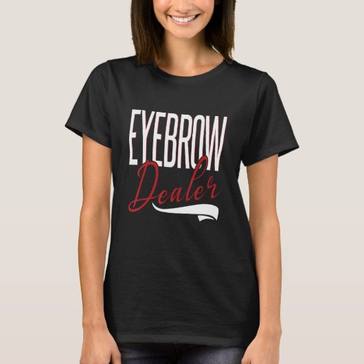 Eyebrow Dealer Brow Artist Brow Technician Eyebrow Tシャツ (正面)