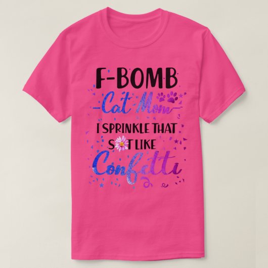 F爆弾猫ママ私はCofettiのようにシャットを振りかける Tシャツ (デザイン正面)