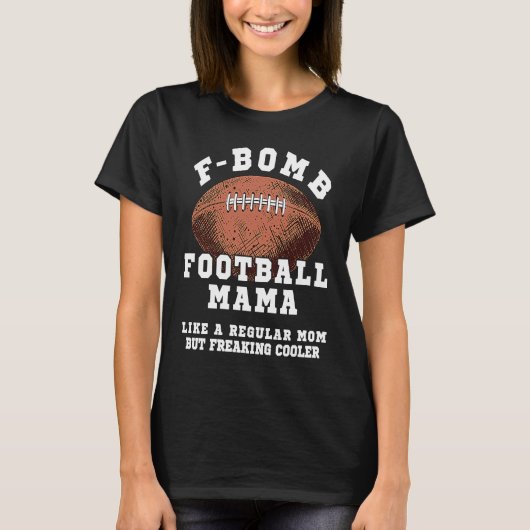 F Bomb Football Mama Like A Regular Mom But Freaki Tシャツ (正面)