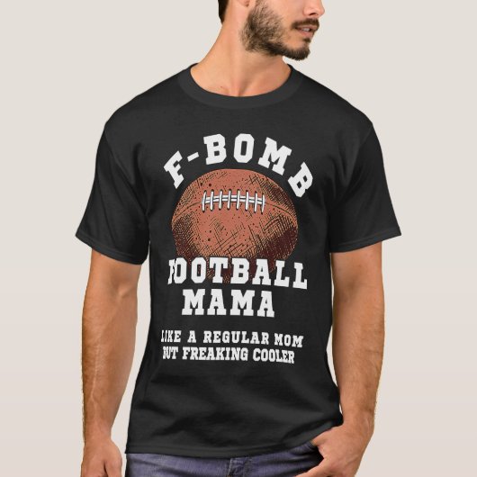 F Bomb Football Mama Like A Regular Mom But Freaki Tシャツ (正面)