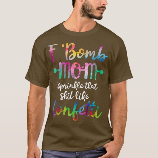 F-Bomb Mom I Sprinkle That Like Confetti T Shirt Tシャツ (正面)
