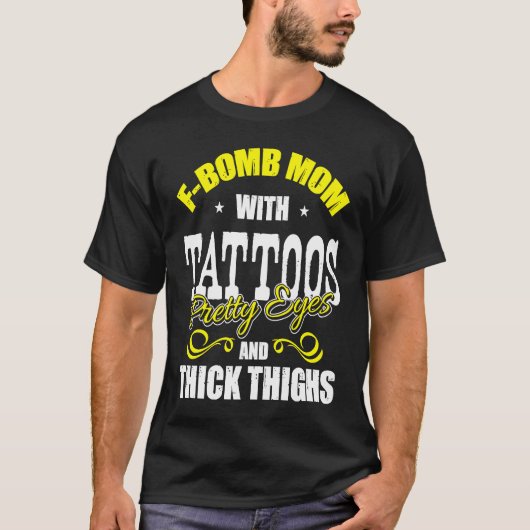 F Bomb Mom With Tattoos Pretty Eyes Thick Thighs Tシャツ (正面)