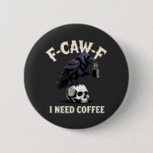 F-Caw-Fコーヒー機能が必要Crow Raven おもしろい 缶バッジ (正面)