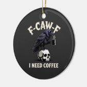 F-Caw-F コーヒーが必要 ワタシのカラス Funny セラミックオーナメント (左)