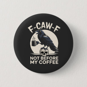 F-Caw-F コーヒー前の不機嫌 レイヴン ワタシのコーヒーなしでは生きていけません 缶バッジ