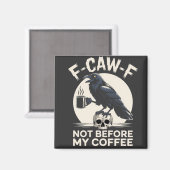 F-Caw-F コーヒー前の不機嫌 レイヴン ワタシの珈琲 Funny Crow マグネット (正面/裏面)