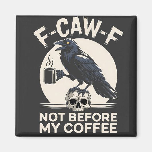 F-Caw-F コーヒー前の不機嫌 レイヴン ワタシの珈琲 Funny Crow マグネット (正面)