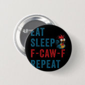 F-caw-f ニワトリ お笑い 食事 睡眠 繰り返し Fca 缶バッジ (正面&裏面)
