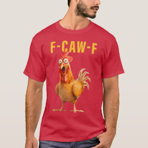 F-Caw-F 面白いニワトリ ユーモア ロースター ミーム ことわざ ク Tシャツ