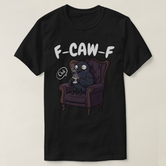 F-CAW-F Chill Raven - Funny Relaxing Crow Tシャツ (デザイン正面)