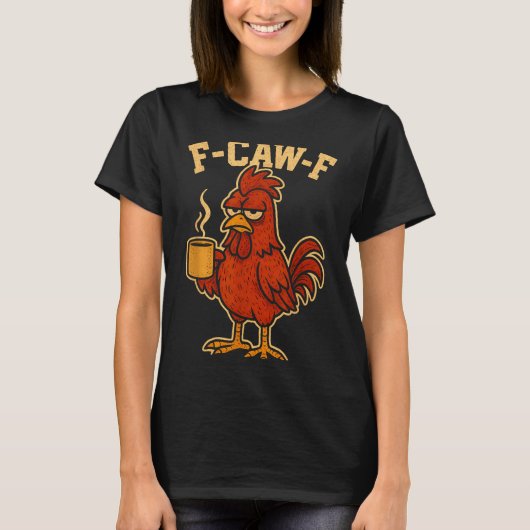 F Caw F Coffee Chicken F Kawf Rooster Funny Bird F Tシャツ (正面)