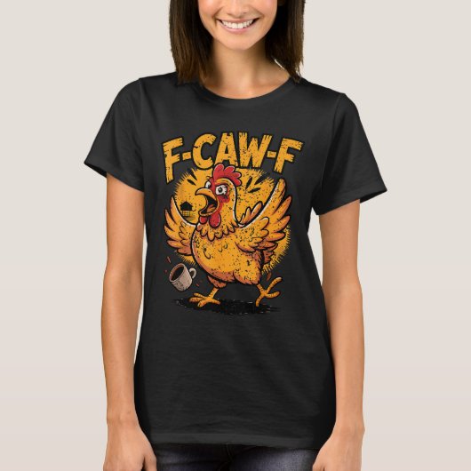 F Caw F Coffee Chicken F Kawf Rooster Funny Bird F Tシャツ (正面)