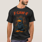 F Caw F Crow Shirt Funny Zen Raven Meditation Fawk Tシャツ (正面)