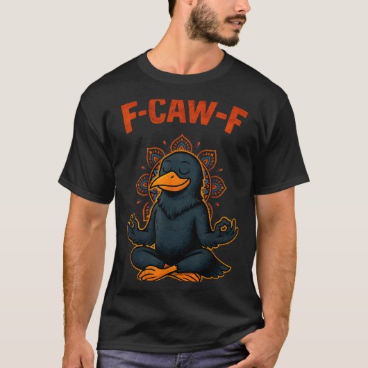 F Caw F Crow Shirt Funny Zen Raven Meditation Fawk Tシャツ (正面)