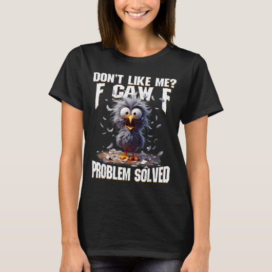 F Caw F Funny Angry Chicken Don't Like Me Problem  Tシャツ (正面)