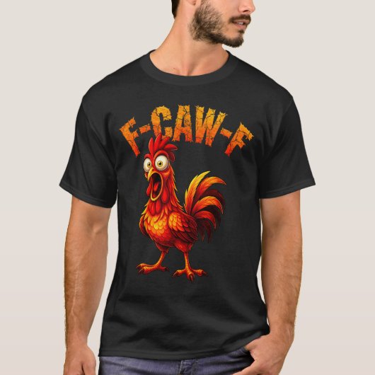 F-caw-f Funny Chicken Humor F-caw-f Quote Rooster Tシャツ (正面)