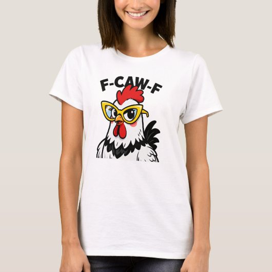 F-Caw-F Funny Chicken Humor F-Caw-F Quote Rooster  Tシャツ (正面)