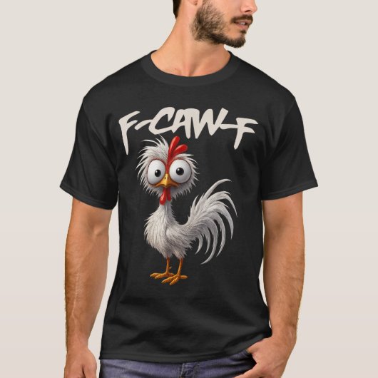 F-caw-f Funny Chicken Humor F-caw-f Quote Rooster Tシャツ (正面)