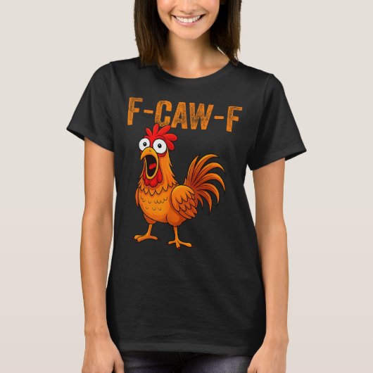 F-caw-f Funny Chicken Humor F-caw-f Quote Rooster Tシャツ (正面)