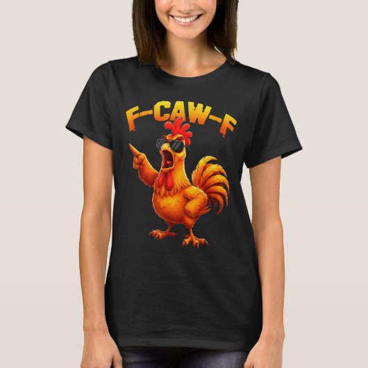 F-caw-f Funny Chicken Humor F-caw-f Quote Rooster  Tシャツ (正面)