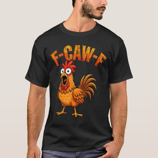 F-caw-f Funny Chicken Humor F-caw-f Quote Rooster Tシャツ (正面)