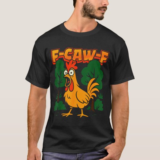F-caw-f Funny Chicken Humor F-caw-f Quote Rooster  Tシャツ (正面)