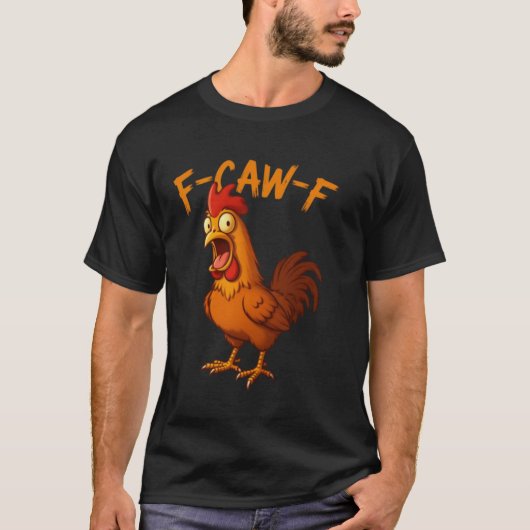 F-Caw-F Funny Chicken Humor F-Caw-F Quote Rooster  Tシャツ (正面)