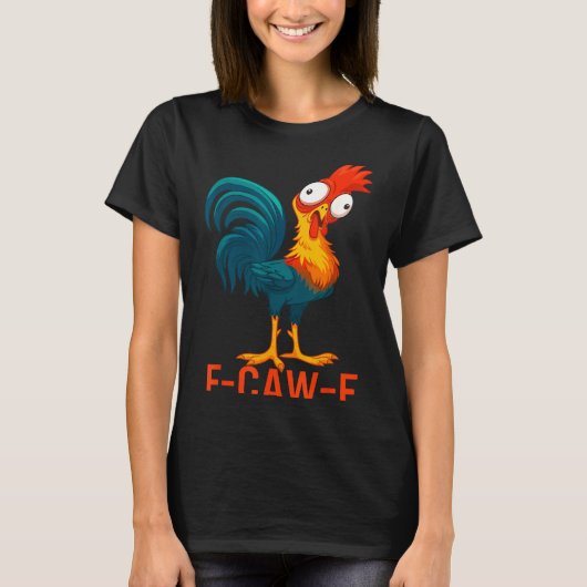 F-caw-f Funny Chicken Humor Quote Rooster Meme  Tシャツ (正面)