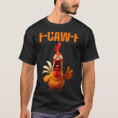 F-caw-f Funny Chicken Humor Quote Rooster Meme Tシャツ (正面)
