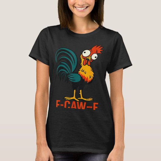 F-caw-f Funny Chicken Humor Quote Rooster Meme  Tシャツ (正面)