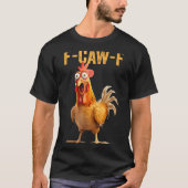 F-caw-f Funny Chicken Humor Quote Rooster Meme  Tシャツ (正面)