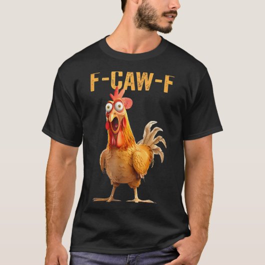F-caw-f Funny Chicken Humor Quote Rooster Meme Tシャツ (正面)