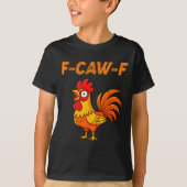 F-caw-f Funny Chicken Humor Quote Rooster Meme  Tシャツ (正面)