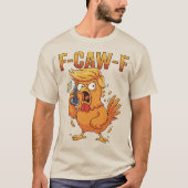 F-Caw-F Funny Chicken Humor Quote Rooster Meme Tシャツ (正面)