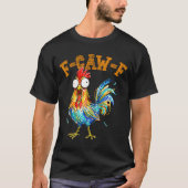 F-caw-f Funny Chicken Humor Quote Rooster Meme  Tシャツ (正面)