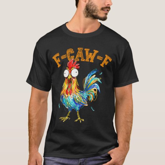 F-caw-f Funny Chicken Humor Quote Rooster Meme  Tシャツ (正面)