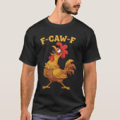 F-Caw-F Funny Chicken Quote – Rooster Meme Farm Hu Tシャツ (正面)