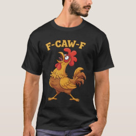 F-Caw-F Funny Chicken Quote – Rooster Meme Farm Hu Tシャツ