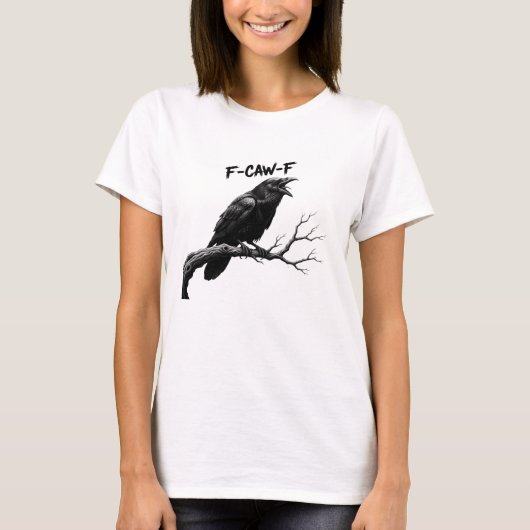 F-Caw-F Funny crow Humor F-Caw-F Quote Rooster Tシャツ (正面)