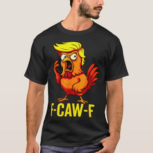 F-caw-f Funny Trump Chicken Calling Humor Quote Ro Tシャツ (正面)