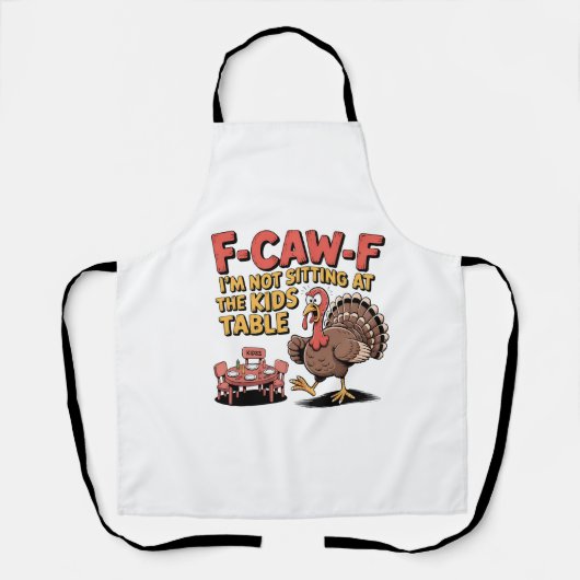 F-Caw-F I'm Not Sitting at the Kids Table Turkey エプロン (正面)