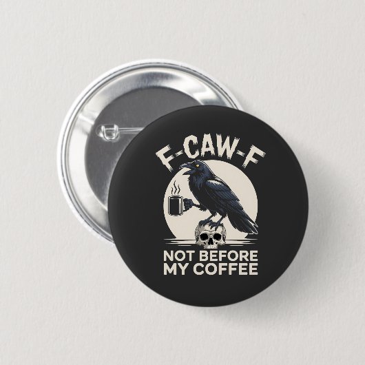 F-Caw-F Not Before My Coffee Funny Raven Crow  缶バッジ (正面&裏面)