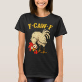 F Caw F Rooster Funny Fcawf Chicken Farm Bird Fawk Tシャツ (正面)