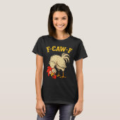 F Caw F Rooster Funny Fcawf Chicken Farm Bird Fawk Tシャツ (正面フル)
