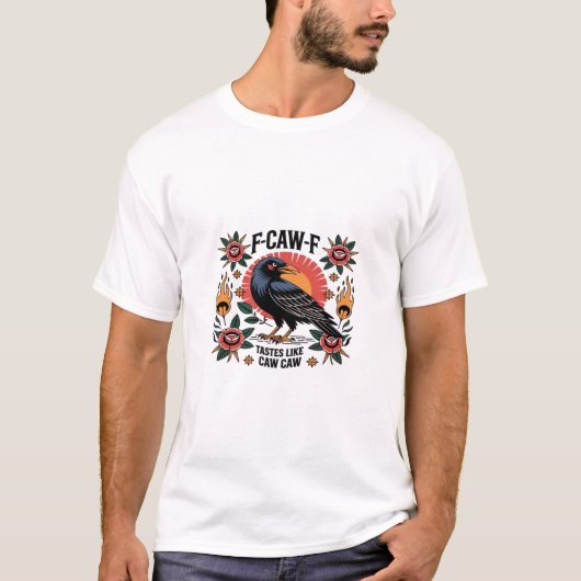 F Caw F Tastes Like Caw Caw Funny Quote Tシャツ (正面)