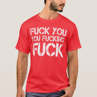 F ck You You F cking F ck Funny Sarcasticshirt Gag Tシャツ