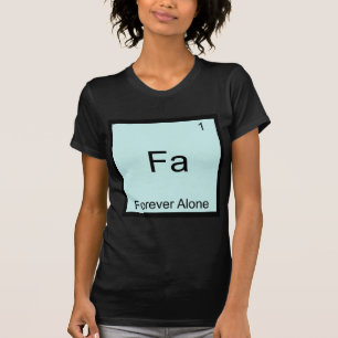 Fa - 永遠にひとりぼっち 楽しい元素 化学ジョーク tシャツ