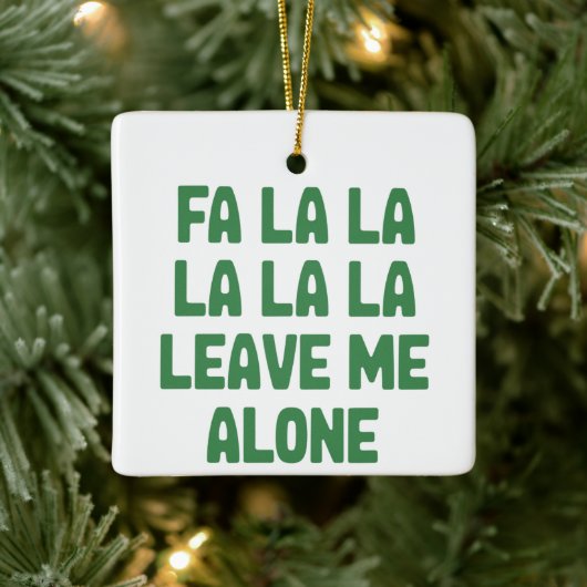Fa La La Leave Me Alone Christmas Funny Sarcastic  セラミックオーナメント (ツリー)