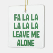Fa La La Leave Me Alone Christmas Funny Sarcastic  セラミックオーナメント (左)