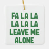 Fa La La Leave Me Alone Christmas Funny Sarcastic  セラミックオーナメント (正面)